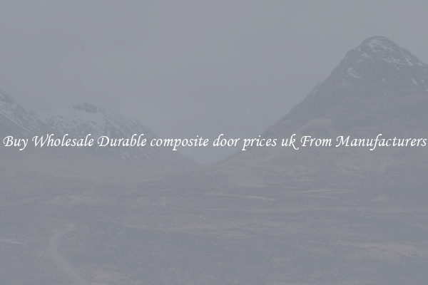 Buy Wholesale Durable composite door prices uk From Manufacturers