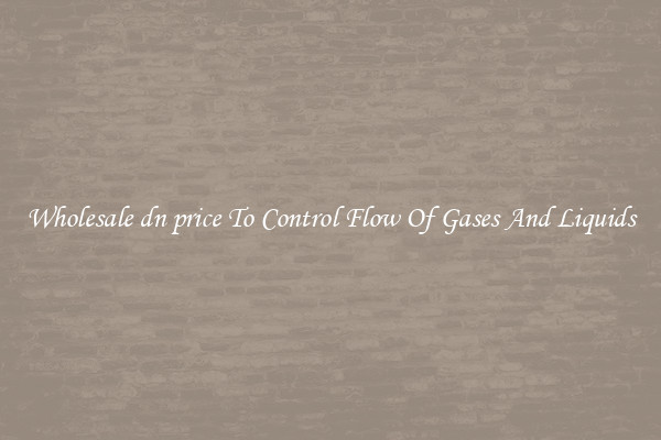 Wholesale dn price To Control Flow Of Gases And Liquids