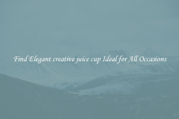 Find Elegant creative juice cup Ideal for All Occasions