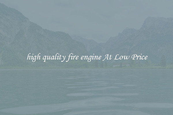 high quality fire engine At Low Price