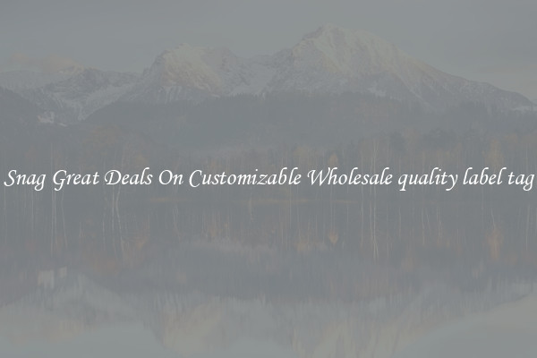 Snag Great Deals On Customizable Wholesale quality label tag