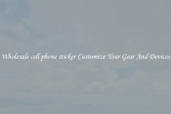 Wholesale cell phone sticker Customize Your Gear And Devices