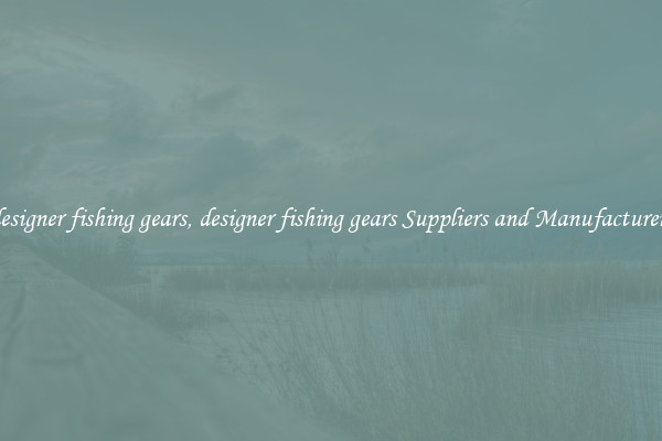 designer fishing gears, designer fishing gears Suppliers and Manufacturers