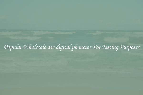 Popular Wholesale atc digital ph meter For Testing Purposes