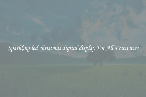 Sparkling led christmas digital display For All Festivities