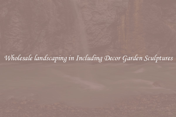 Wholesale landscaping in Including Decor Garden Sculptures