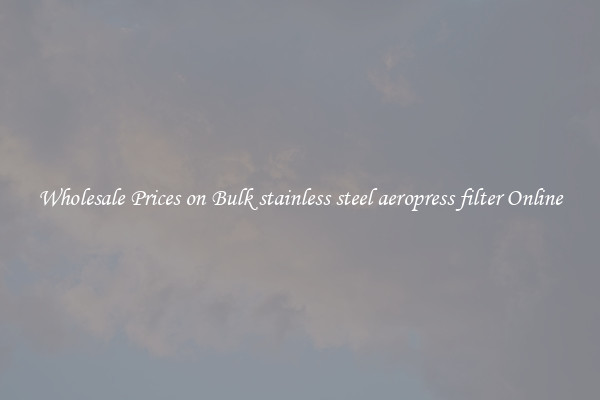 Wholesale Prices on Bulk stainless steel aeropress filter Online