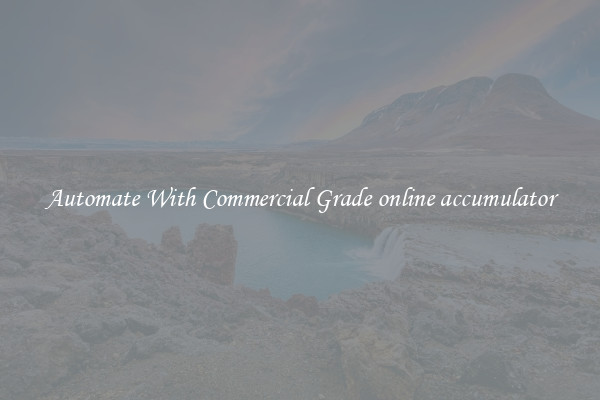 Automate With Commercial Grade online accumulator