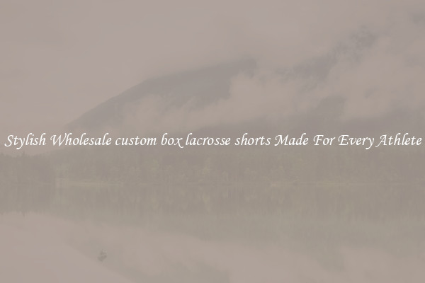 Stylish Wholesale custom box lacrosse shorts Made For Every Athlete