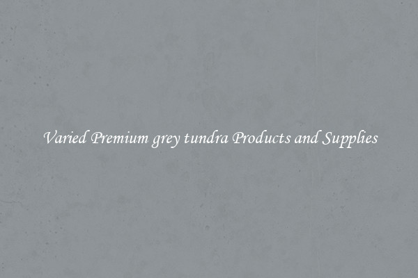 Varied Premium grey tundra Products and Supplies