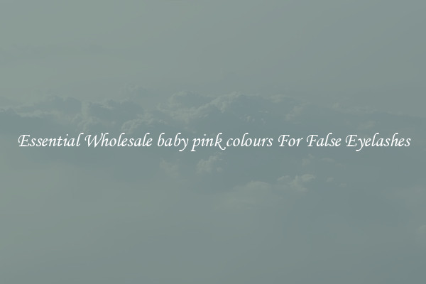 Essential Wholesale baby pink colours For False Eyelashes