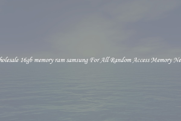 Wholesale 16gb memory ram samsung For All Random Access Memory Needs