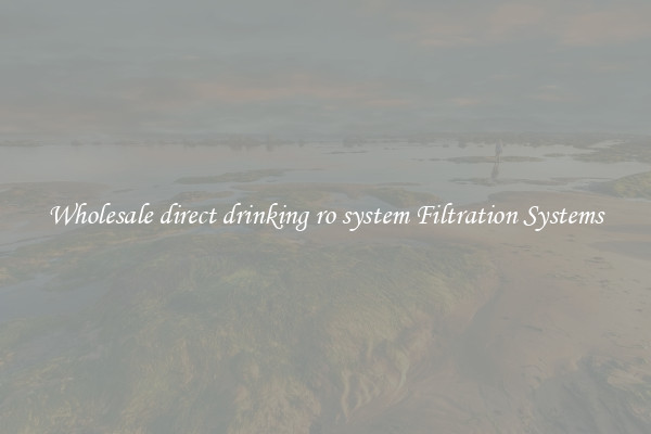 Wholesale direct drinking ro system Filtration Systems