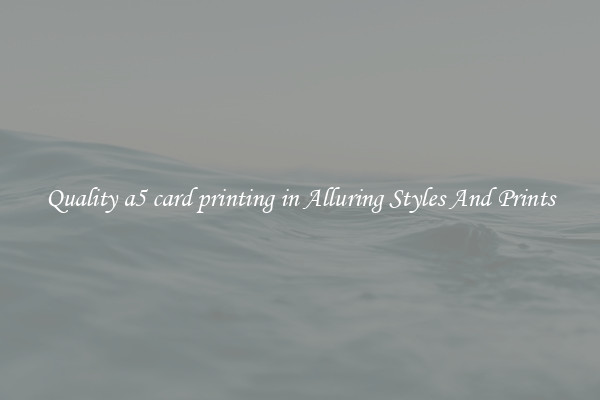 Quality a5 card printing in Alluring Styles And Prints