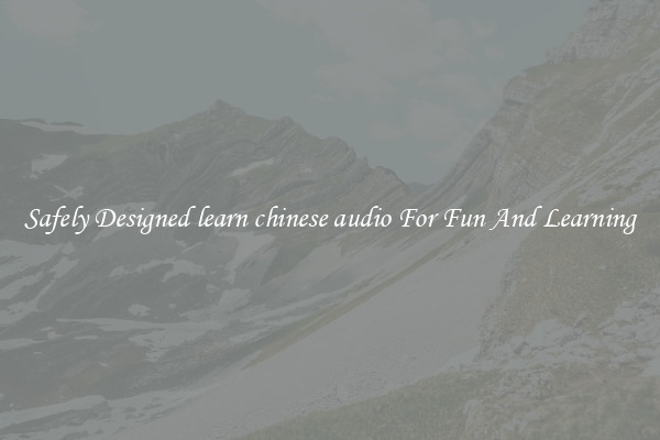 Safely Designed learn chinese audio For Fun And Learning