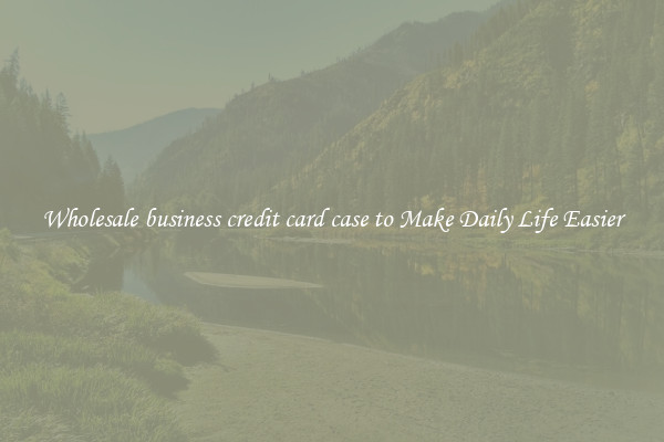 Wholesale business credit card case to Make Daily Life Easier