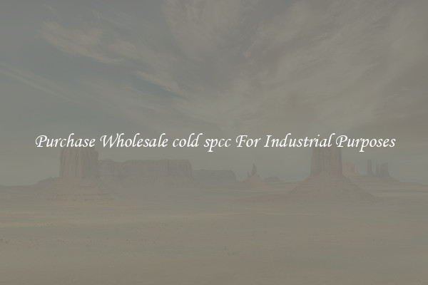 Purchase Wholesale cold spcc For Industrial Purposes