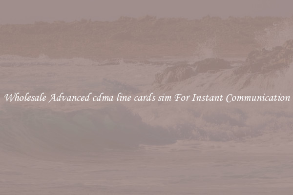 Wholesale Advanced cdma line cards sim For Instant Communication