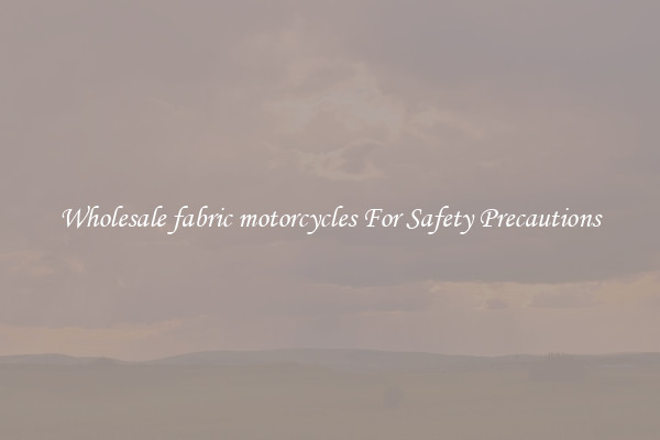 Wholesale fabric motorcycles For Safety Precautions