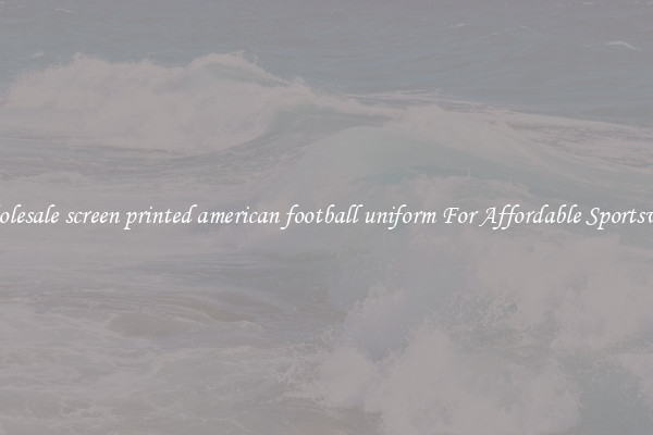 Wholesale screen printed american football uniform For Affordable Sportswear