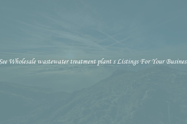 See Wholesale wastewater treatment plant s Listings For Your Business