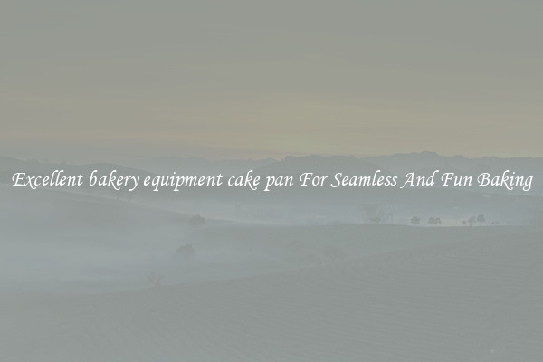 Excellent bakery equipment cake pan For Seamless And Fun Baking
