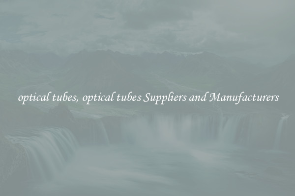 optical tubes, optical tubes Suppliers and Manufacturers
