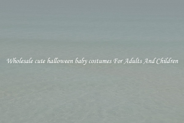 Wholesale cute halloween baby costumes For Adults And Children
