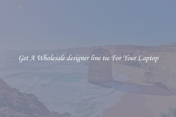 Get A Wholesale designer line tie For Your Laptop