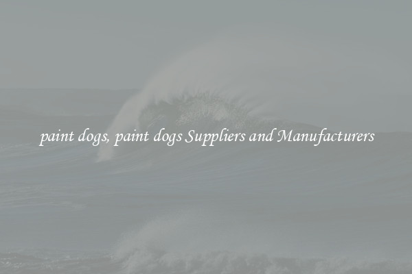 paint dogs, paint dogs Suppliers and Manufacturers