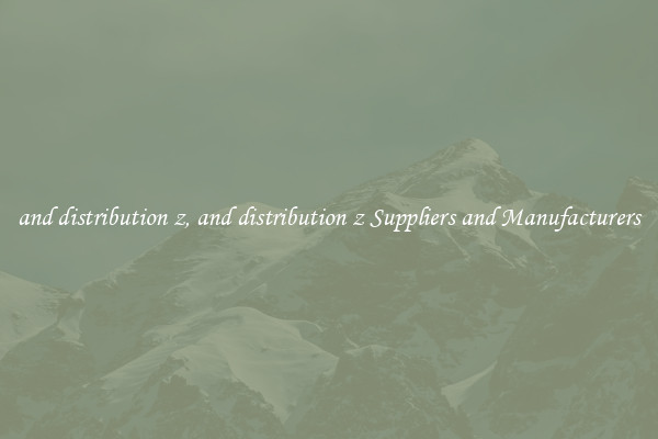 and distribution z, and distribution z Suppliers and Manufacturers