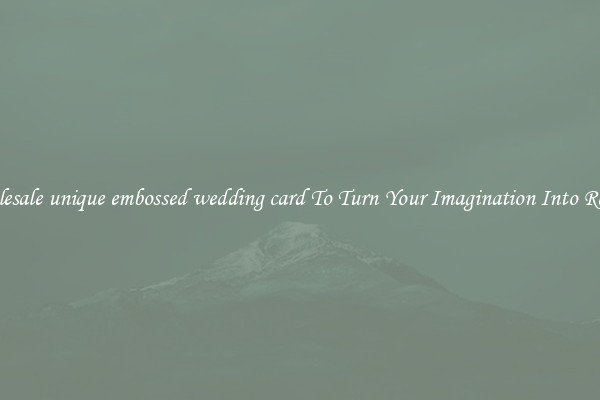 Wholesale unique embossed wedding card To Turn Your Imagination Into Reality