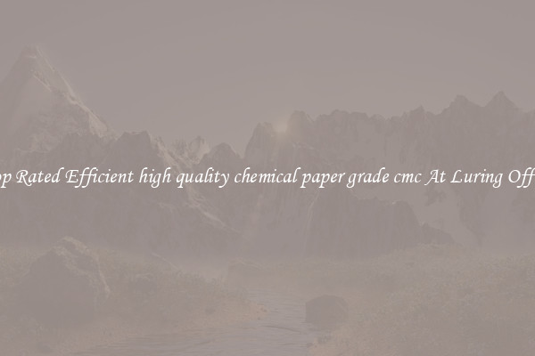 Top Rated Efficient high quality chemical paper grade cmc At Luring Offers
