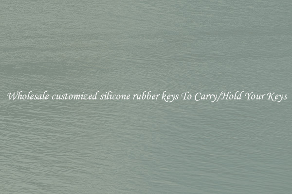 Wholesale customized silicone rubber keys To Carry/Hold Your Keys