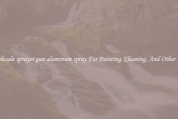 Wholesale sprayer gun aluminum spray For Painting, Cleaning, And Other Uses