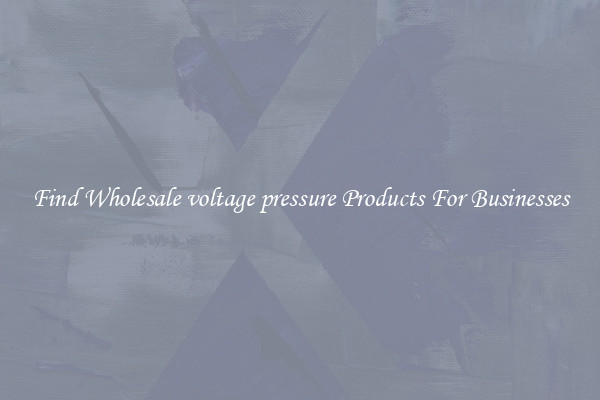 Find Wholesale voltage pressure Products For Businesses