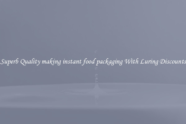 Superb Quality making instant food packaging With Luring Discounts