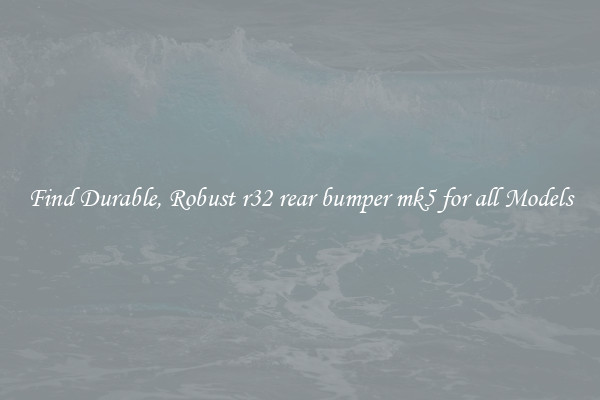 Find Durable, Robust r32 rear bumper mk5 for all Models