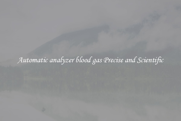 Automatic analyzer blood gas Precise and Scientific
