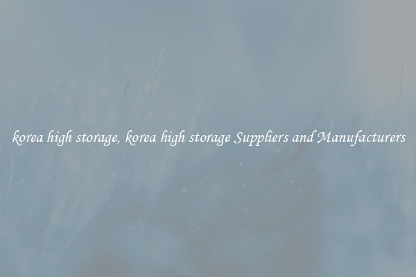 korea high storage, korea high storage Suppliers and Manufacturers