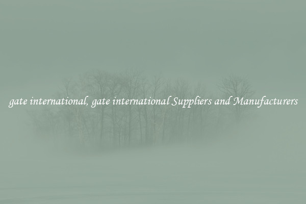 gate international, gate international Suppliers and Manufacturers