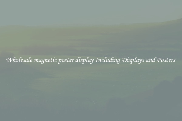 Wholesale magnetic poster display Including Displays and Posters 