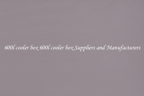 600l cooler box 600l cooler box Suppliers and Manufacturers