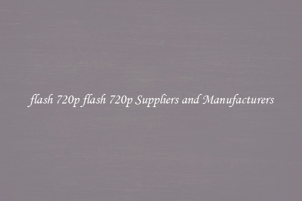flash 720p flash 720p Suppliers and Manufacturers