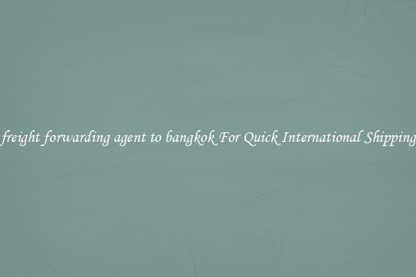 freight forwarding agent to bangkok For Quick International Shipping