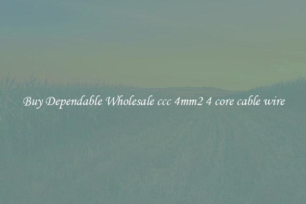 Buy Dependable Wholesale ccc 4mm2 4 core cable wire