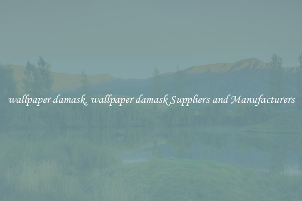 wallpaper damask, wallpaper damask Suppliers and Manufacturers