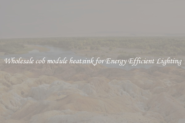 Wholesale cob module heatsink for Energy Efficient Lighting