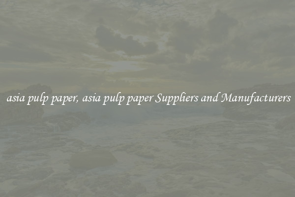 asia pulp paper, asia pulp paper Suppliers and Manufacturers