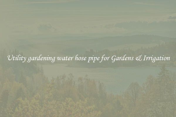 Utility gardening water hose pipe for Gardens & Irrigation